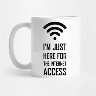 I'm just here for the internet access funny gift Mug